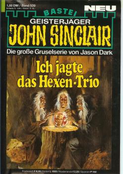 John Sinclair - Band 520 - Die große Gruselserie von Jason Dark - Ich jagte das Hexen-Trio