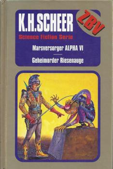 K.H.Scheer - Band 11 - Marsversorger ALPHA VI  I Geheimorder Riesenauge - ZBV